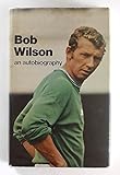 Bob Wilson: an autobiography