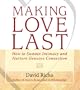 Making Love Last: How to Sustain Intimacy and Nurture Genuine Connection