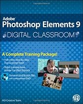 Photoshop Elements 9 Digital Classroom, (Book and Video Training) Photoshop Elements 9 Digital Classroom, (Book and Video Training)