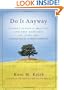 Do It Anyway: Finding Personal Meaning and Deep Happiness by Living the Paradoxical Commandments