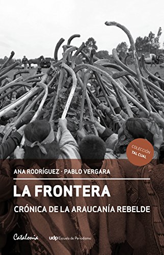La Frontera. Crónica de la Araucanía rebelde (Spanish Edition)