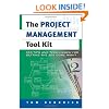 The Project Management Tool Kit: 100 Tips and Techniques for Getting the Job Done Right
