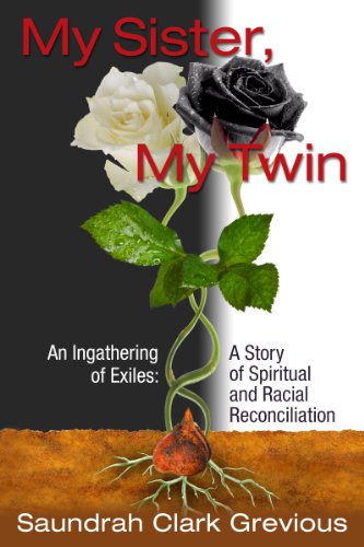 My Sister, My Twin: An Ingathering of Exiles: A Story of Spiritual and Racial Reconciliation