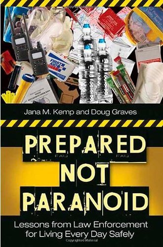 Prepared Not Paranoid: Lessons from Law Enforcement for Living Every Day Safely