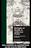 Ideologies of Identity in Adolescent Fiction: The Dialogic Construction of Subjectivity (Garland Reference Library of Social Science)