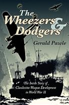 The Wheezers and Dodgers: The Inside Story of Clandestine Weapon Development in World War II