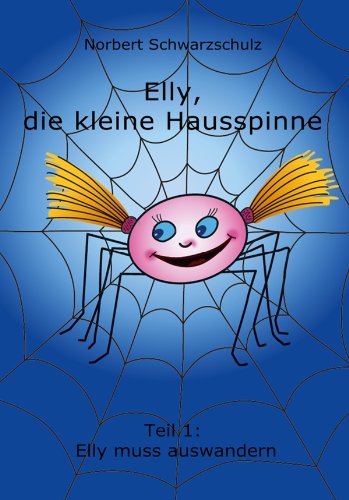 Elly, die kleine Hausspinne: Teil 1: Elly muss auswandern (German Edition)