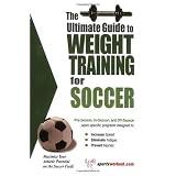 The Ultimate Guide to Weight Training for Soccer (The Ultimate Guide to Weight Training for Sports, 24) (The Ultimate Guide to Weight Training for Sports, ... Guide to Weight Training for Sports, 24)