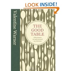 The Good Table: Adventures in and Around My Kitchen