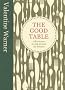 The Good Table: Adventures in and Around My Kitchen