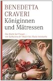 K&ouml;niginnen und M&auml;tressen: Die Macht der Frauen - von Katharina de' Medici bis Marie Antoinette: Die Macht der Frauen - von Katharina von Medici bis Marie Antoinette - Benedetta Craveri