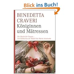 K�niginnen und M�tressen: Die Macht der Frauen - von Katharina de' Medici bis Marie Antoinette: Die Macht der Frauen - von Katharina von Medici bis Marie Antoinette