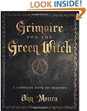 Grimoire for the Green Witch: A Complete Book of Shadows