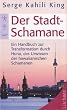 Der Stadt-Schamane: Ein Handbuch der Transformation durch Huna, das Urwissen der hawaiianischen Schamanen