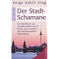 Der Stadt-Schamane: Ein Handbuch der Transformation durch Huna, das Urwissen der hawaiianischen Schamanen
