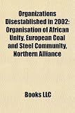 Organizations Disestablished in 2002: Organisation of African Unity, European Coal and Steel Community, Northern Alliance