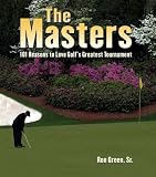 The Masters: 101 Reasons to Love Golf’s Greatest Tournament
