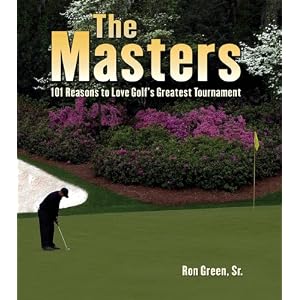 The Masters: 101 Reasons to Love Golf's Greatest Tournament