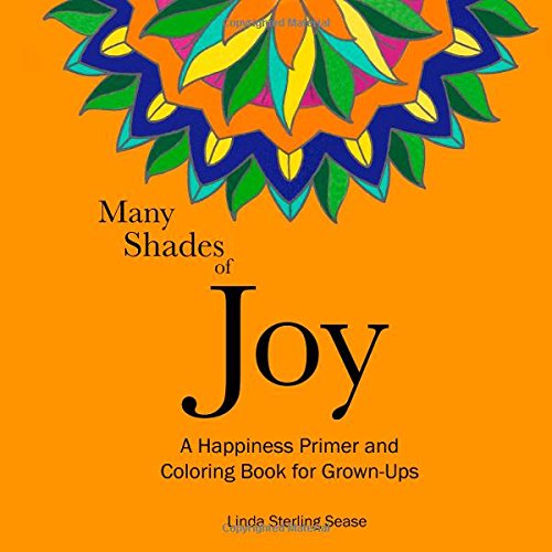 Many Shades of Joy: A Happy Primer and Mandala Coloring Book for Grown-Ups