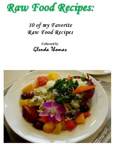 Raw Food Recipes: 10 of my Favorite Raw Food Recipes