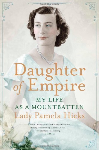 By Pamela Hicks - Daughter of Empire: My Life as a Mountbatten (8.4.2013)