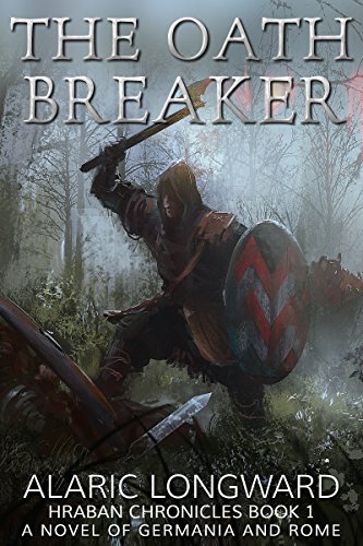 The Oath Breaker: A Novel of Germania and Rome (Hraban Chronicles Book 1)