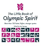 The little book of Olympic spirit : more than 185 inspirational quotes from the Games
