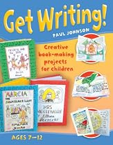 Get Writing! Ages 7-12: Creative Book-making Projects for Children (Get Writing)