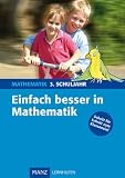 Einfach besser in Mathematik 3 - Schuljahr - Grundschule: Schritt f&uuml;r Schritt zum Klassenziel - Mit L&ouml;sungen - Ilse Gretenkord
