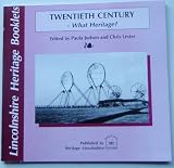 Twentieth century : what heritage? : a booklet to celebrate twentieth century heritage in Lincolnshire for Lincolnshire Heritage Open Days 2001