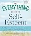 The Everything Guide to Self-Esteem with CD: Build your confidence, set goals that work, and learn to love yourself (Everything Series)