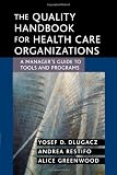 The Quality Handbook for Health Care Organizations: A Managers Guide to Tools and Programs (J-B AHA Press)