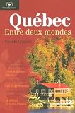 Qu�bec : Entre deux mondes