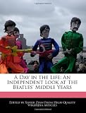 A Day in the Life: An Independent Look at The Beatles Middle Years