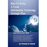 How To Write A Great Information Technology Strategic Plan -- And Thrill Your CEO