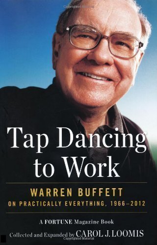 Tap Dancing to Work: Warren Buffett on Practically Everything, 1966-2012: A Fortune Magazine Book by Loomis, Carol J. published by Portfolio Hardcover (2012) Hardcover