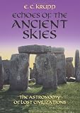 Echoes of the Ancient Skies: The Astronomy of Lost Civilizations (Dover Books on Astronomy) Echoes of the Ancient Skies: The Astronomy of Lost Civilizations (Dover Books on Astronomy)