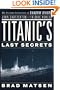 Titanic's Last Secrets: The Further Adventures of Shadow Divers John Chatterton and Richie Kohler