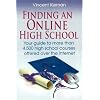 Finding an Online High School: Your Guide to More Than 4,500 High School Courses Offered Over the Internet