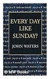 Every day like Sunday?