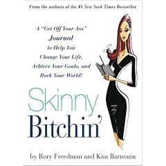 Skinny Bitchin': A "Get off Your Ass" Journal to Help You Change Your Life, Achieve Your Goals, and Rock Your World!