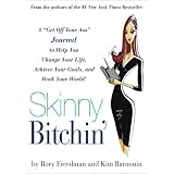 Skinny Bitchin': A "Get Off Your Ass" Journal to Help You Change Your Life, Achieve Your Goals, and Rock Your World!by Rory Freedman