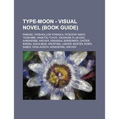 Type-Moon - Visual Novel (Book Guide): Fandisc, Fate-Hollow Ataraxia, Fate-Stay Night, Tsukihime, Kagetsu Tohya, Tsukihime Plus-Disc, Ahnenerbe, Arche