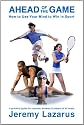 Ahead of the Game: How to Use Your Mind to Win in Sport