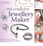 The complete jewellery maker : packed with essential projects and techniques