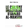 Le califat imaginaire d'Ahmad al-Mans�r