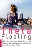 Produkt-Bild: ThetaFloating: Wie du das spirituelle Potenzial deines Zellbewusstseins aktivierst und deine Seele heilst + CD (Einf&uuml;hrung und &Uuml;bungen)