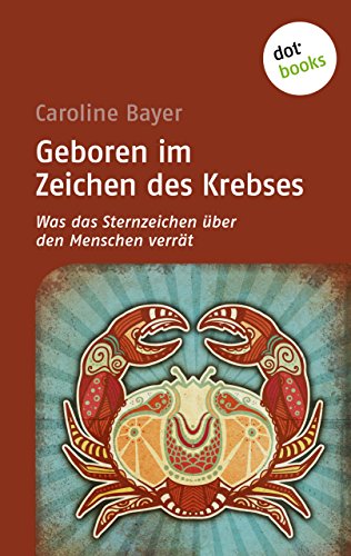 Geboren im Zeichen des Krebses: Was das Sternzeichen über den Menschen verrät (German Edition)
