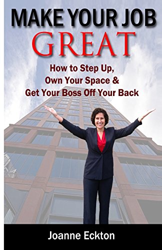 make your job great how to step up own your space and get your boss off your back