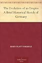 The Evolution of an Empire A Brief Historical Sketch of Germany